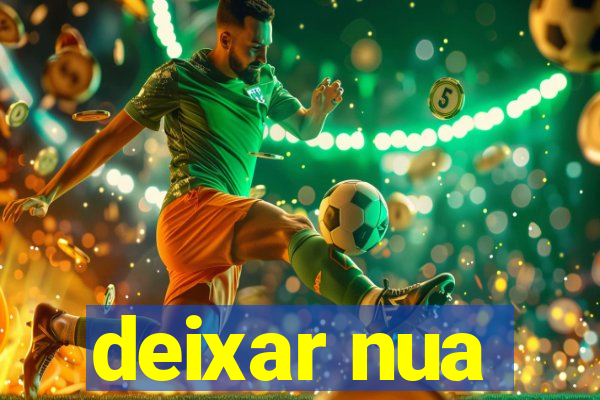 deixar nua